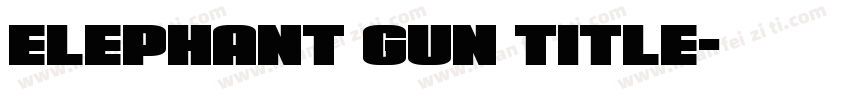 Elephant Gun Title字体转换
